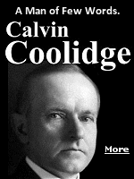 Calvin Coolidge’s most famous quote is ''The business of America is business'', and he is perhaps the least understood or studied president of modern times, but one we could use today.